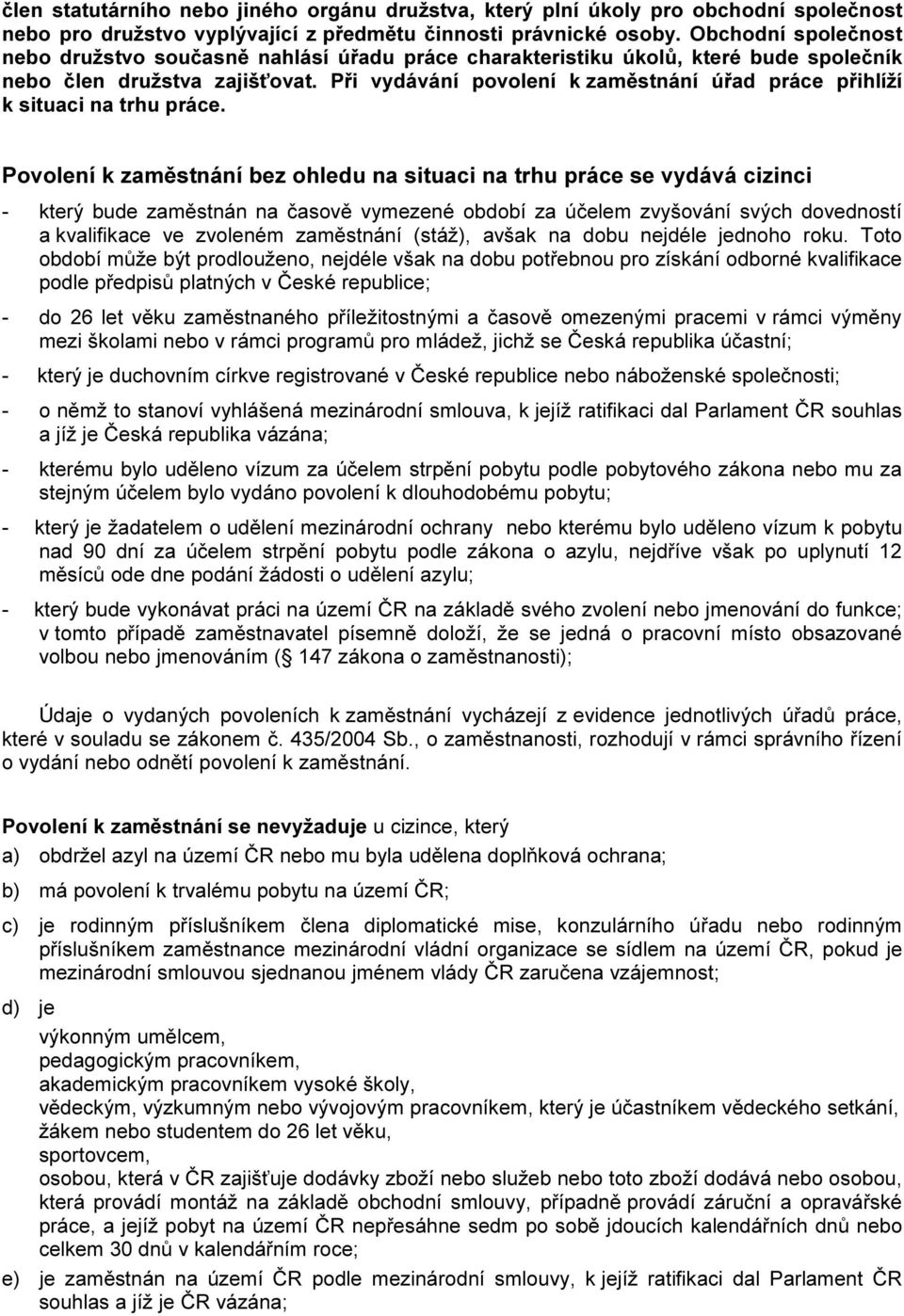Při vydávání povolení k zaměstnání úřad práce přihlíží k situaci na trhu práce.