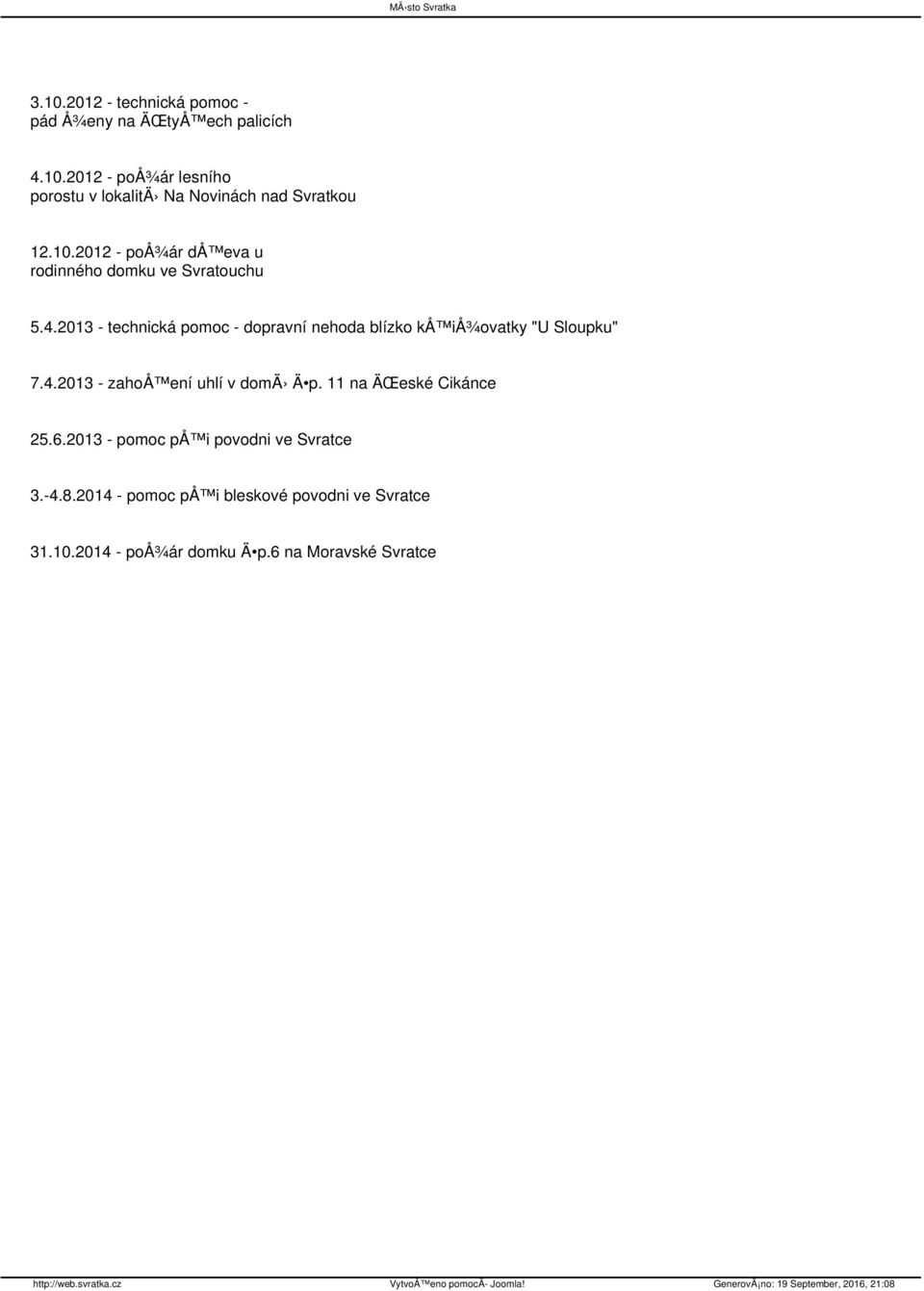 2013 - technická pomoc - dopravní nehoda blízko kå iå¾ovatky "U Sloupku" 7.4.2013 - zahoå ení uhlí v domä Ä p.