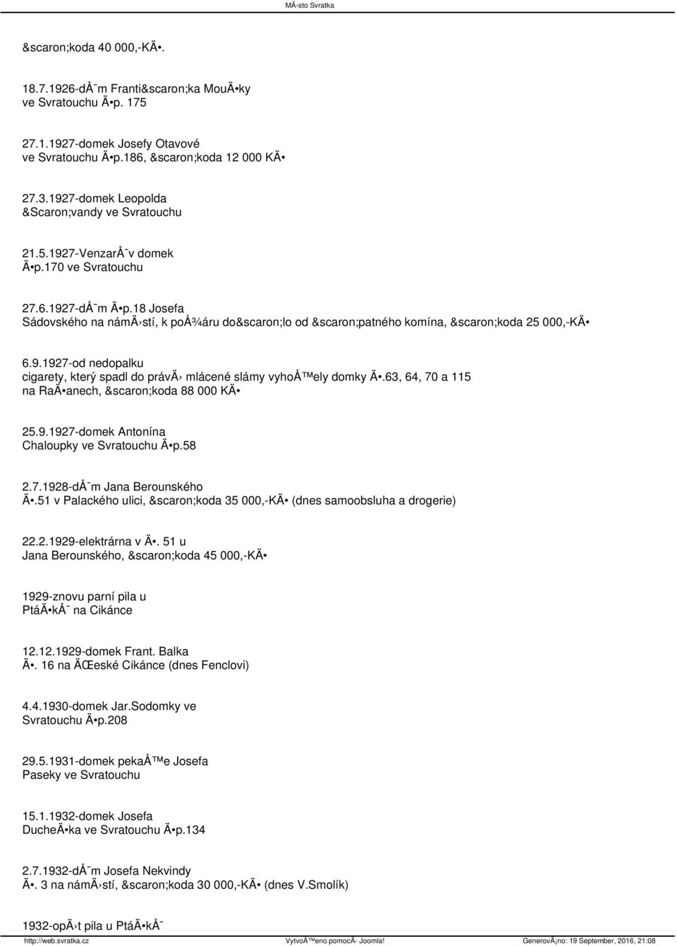 63, 64, 70 a 115 na RaÄ anech, škoda 88 000 KÄ 25.9.1927-domek Antonína Chaloupky ve Svratouchu Ä p.58 2.7.1928-dÅ m Jana Berounského Ä.