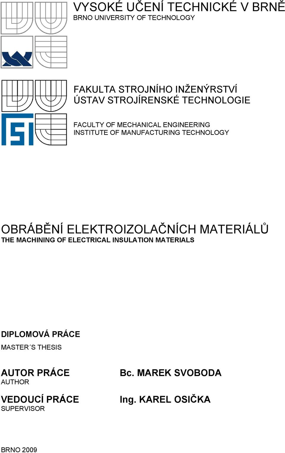 OBRÁBĚNÍ ELEKTROIZOLAČNÍCH MATERIÁLŮ THE MACHINING OF ELECTRICAL INSULATION MATERIALS DIPLOMOVÁ