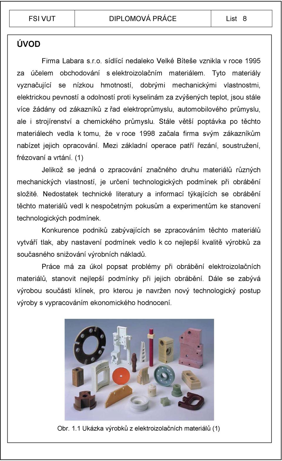 elektroprůmyslu, automobilového průmyslu, ale i strojírenství a chemického průmyslu.
