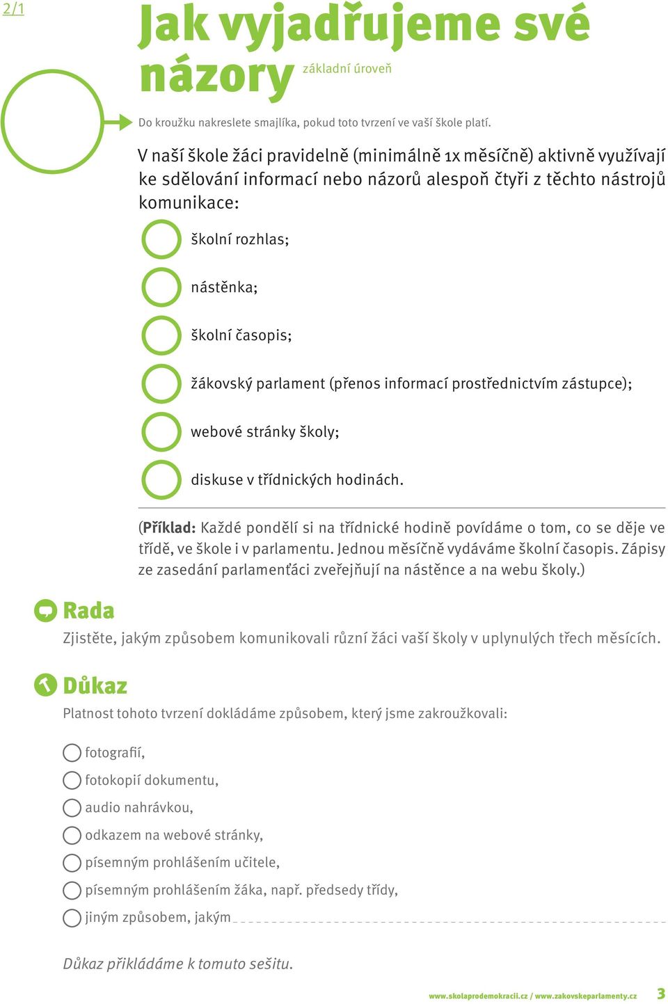 parlament (přenos informací prostřednictvím zástupce); webové stránky školy; diskuse v třídnických hodinách.