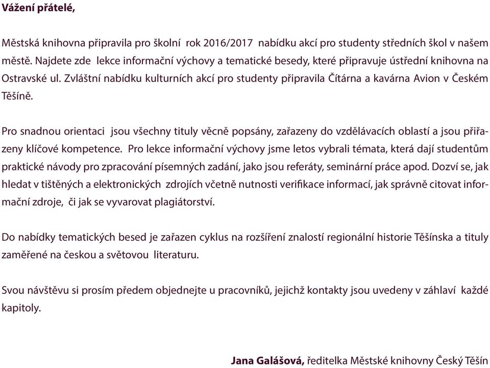 Zvláštní nabídku kulturních akcí pro studenty připravila Čítárna a kavárna Avion v Českém Těšíně.