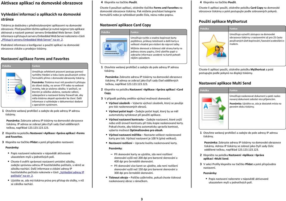 Další informace o přístupu k serveru Embedded Web Server naleznete v části Přístup k serveru Embedded Web Server na str. 2.