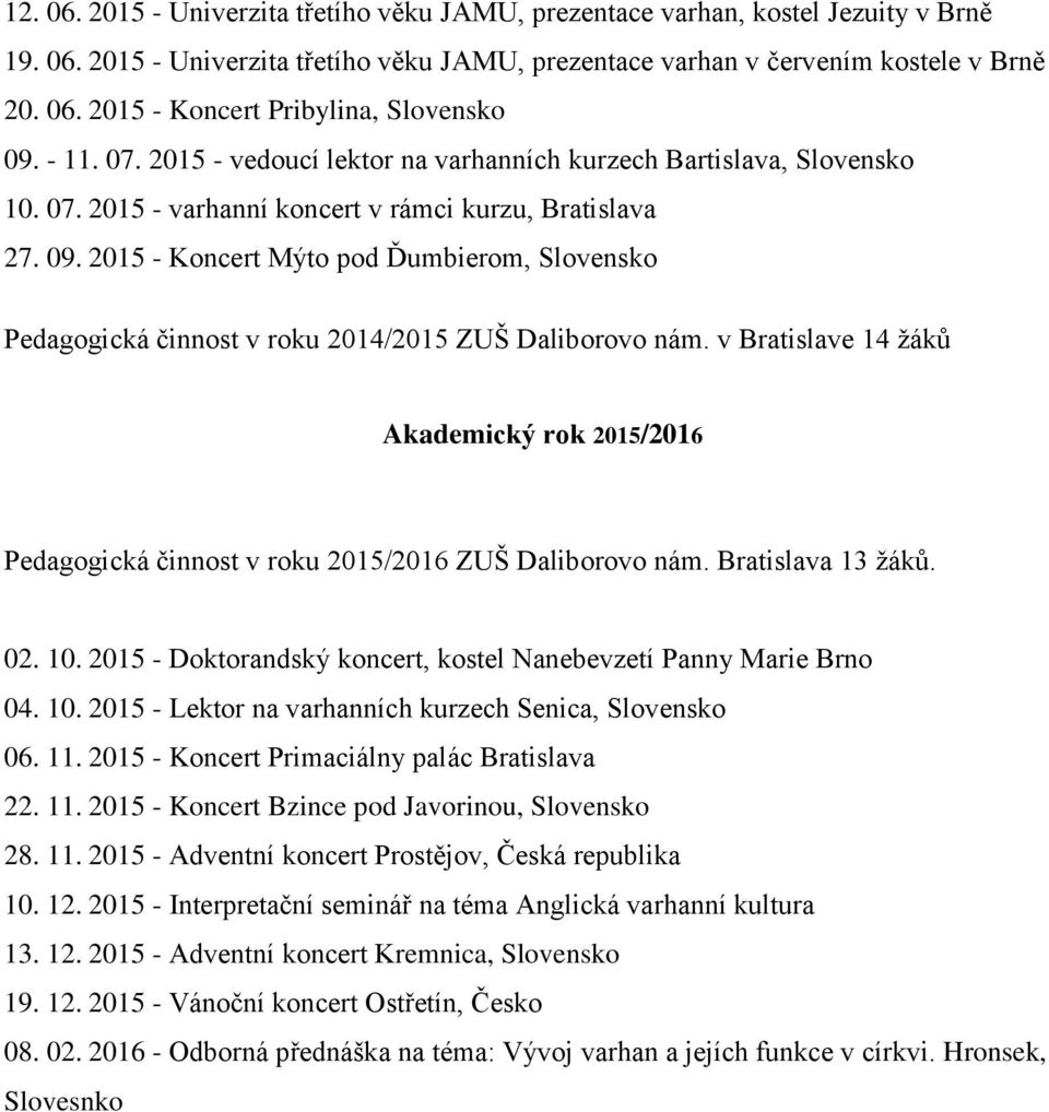 2015 - Koncert Mýto pod Ďumbierom, Slovensko Pedagogická činnost v roku 2014/2015 ZUŠ Daliborovo nám.