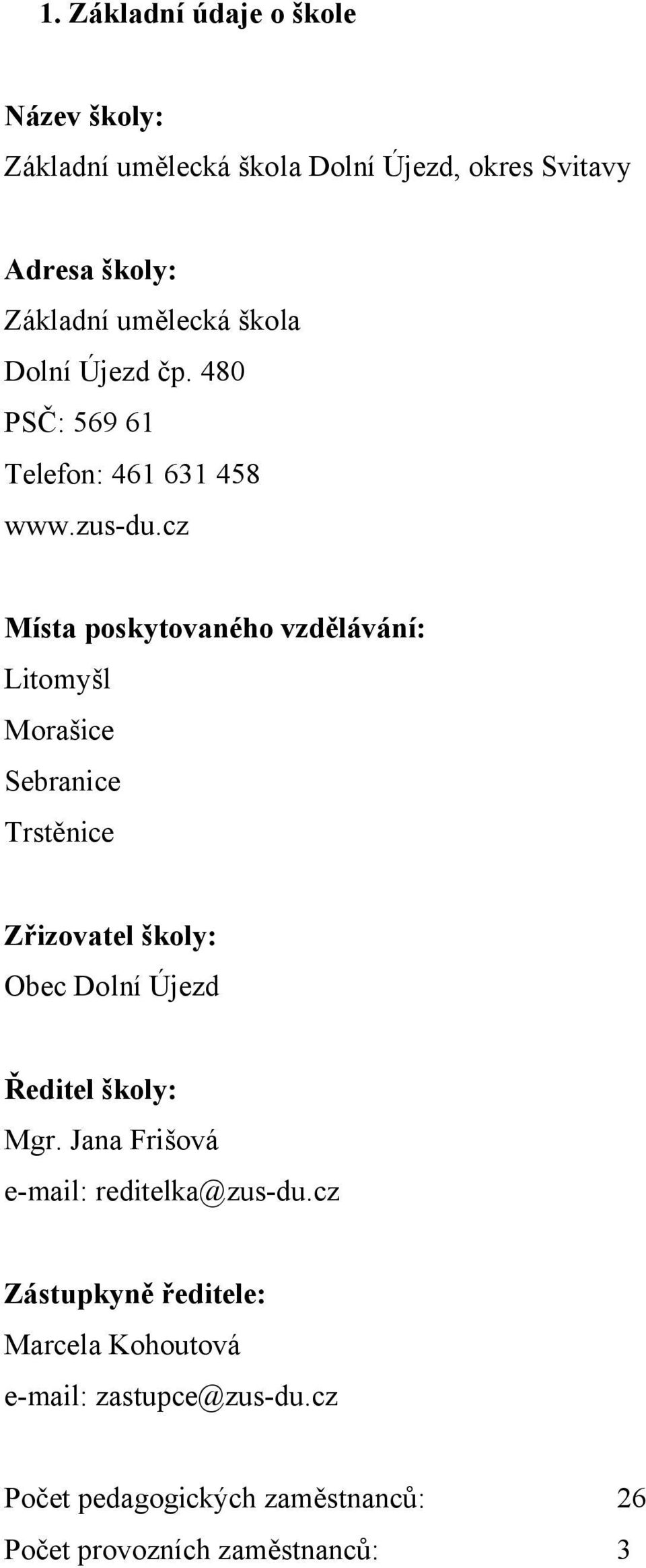 cz Místa poskytovaného vzdělávání: Litomyšl Morašice Sebranice Trstěnice Zřizovatel školy: Obec Dolní Újezd Ředitel školy: