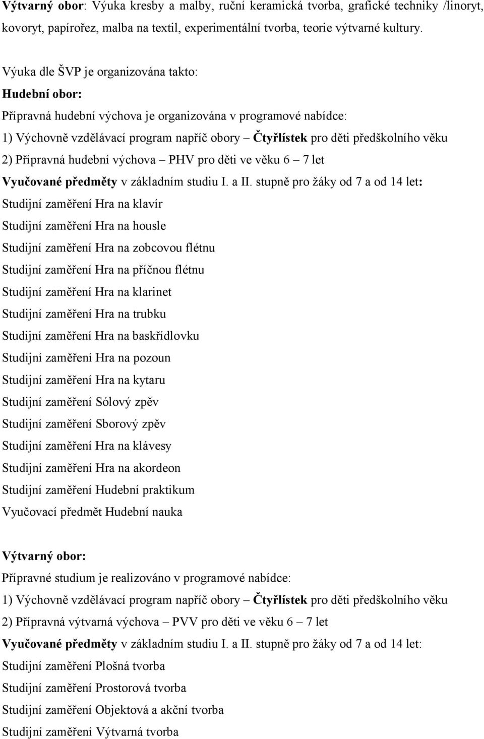 Přípravná hudební výchova PHV pro děti ve věku 6 7 let Vyučované předměty v základním studiu I. a II.