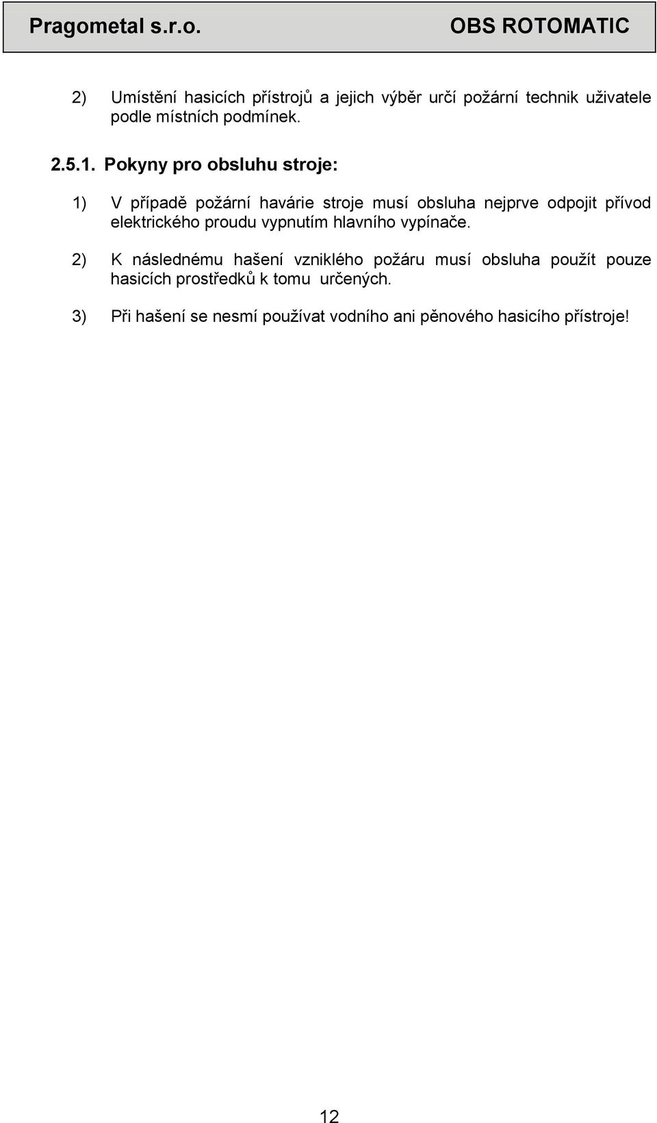 elektrického proudu vypnutím hlavního vypínače.