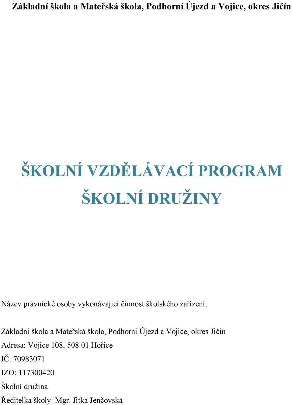 Základní škola a Mateřská škola, Podhorní Újezd a Vojice, okres Jičín Adresa: Vojice 108,