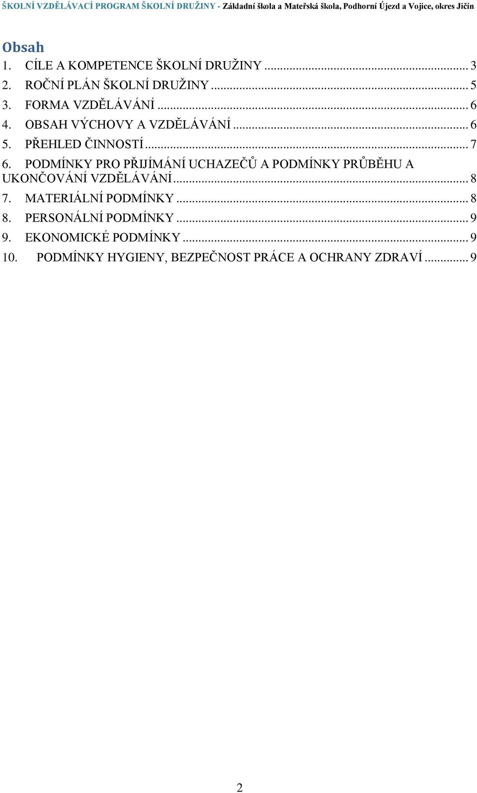 PODMÍNKY PRO PŘIJÍMÁNÍ UCHAZEČŮ A PODMÍNKY PRŮBĚHU A UKONČOVÁNÍ VZDĚLÁVÁNÍ... 8 7.