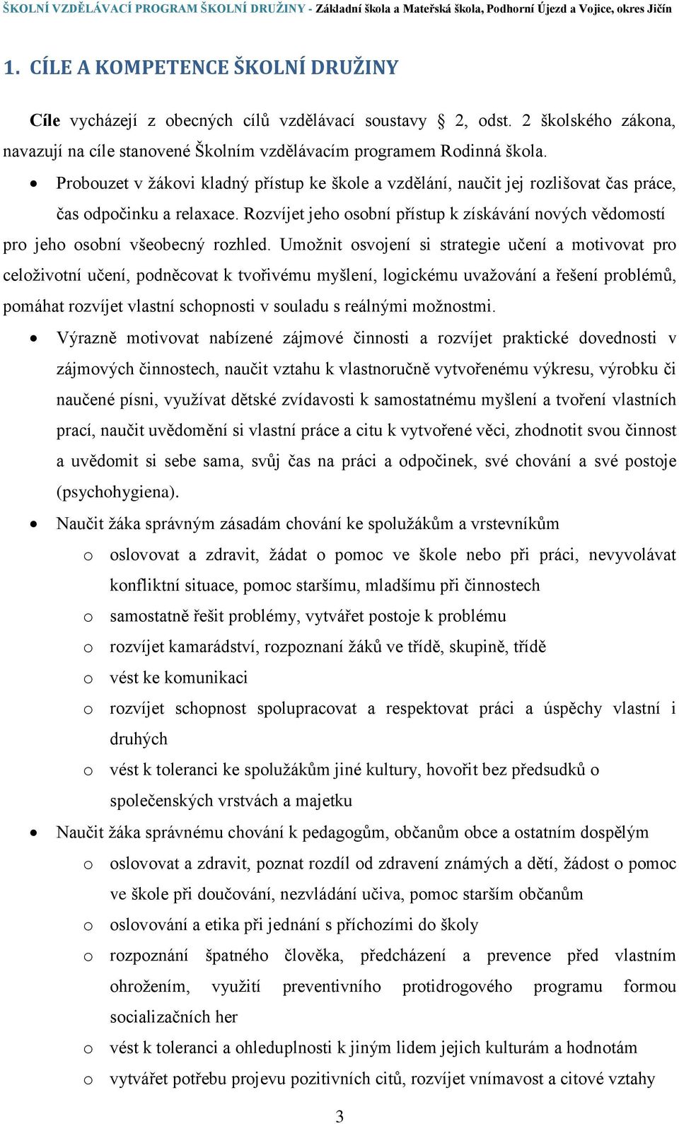 Rozvíjet jeho osobní přístup k získávání nových vědomostí pro jeho osobní všeobecný rozhled.