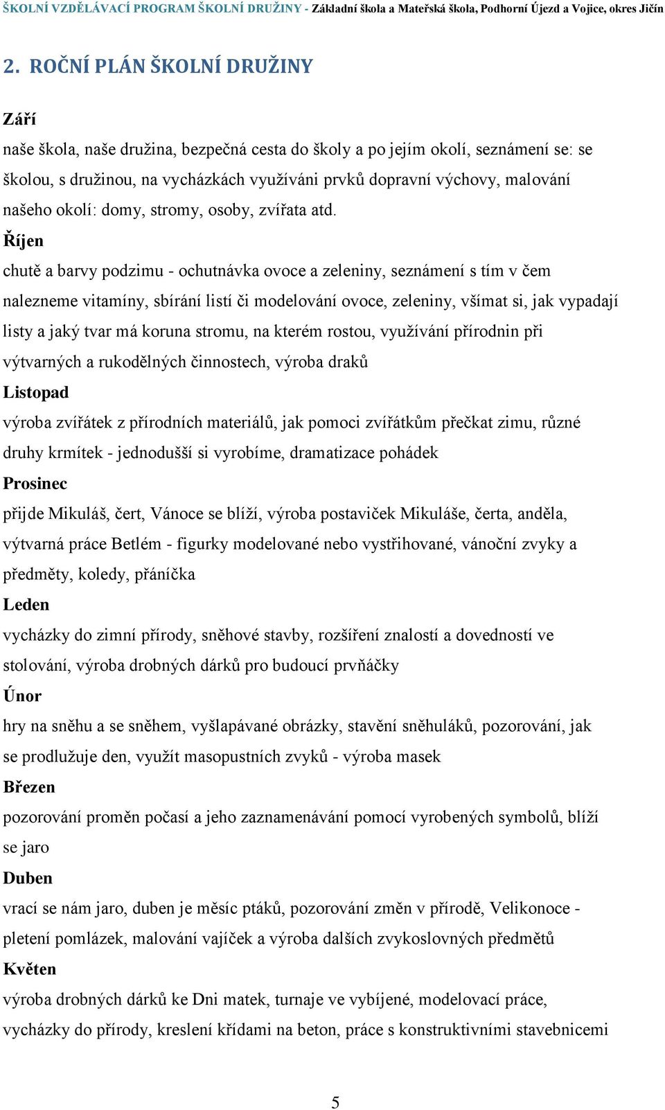 Říjen chutě a barvy podzimu - ochutnávka ovoce a zeleniny, seznámení s tím v čem nalezneme vitamíny, sbírání listí či modelování ovoce, zeleniny, všímat si, jak vypadají listy a jaký tvar má koruna