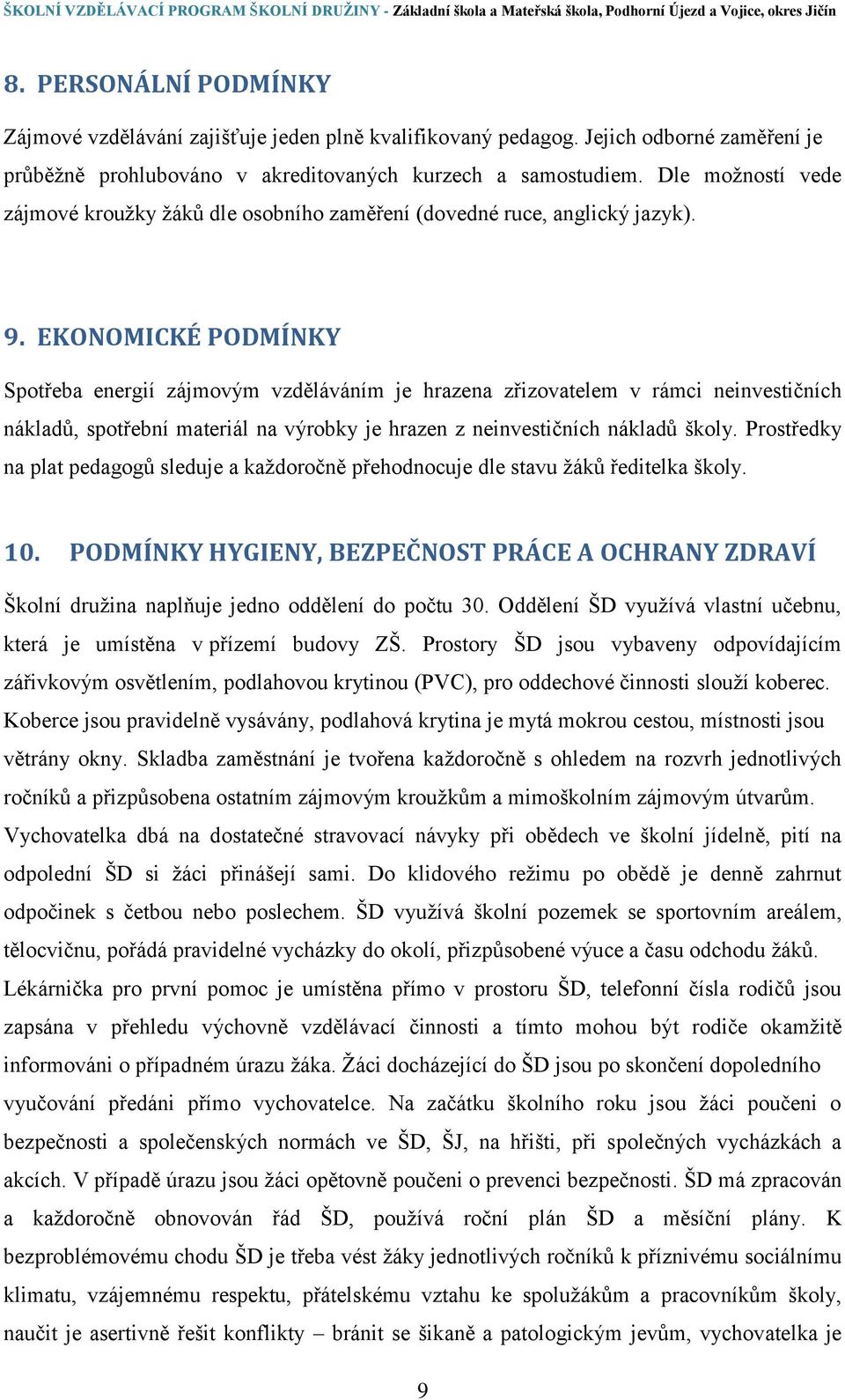 EKONOMICKÉ PODMÍNKY Spotřeba energií zájmovým vzděláváním je hrazena zřizovatelem v rámci neinvestičních nákladů, spotřební materiál na výrobky je hrazen z neinvestičních nákladů školy.