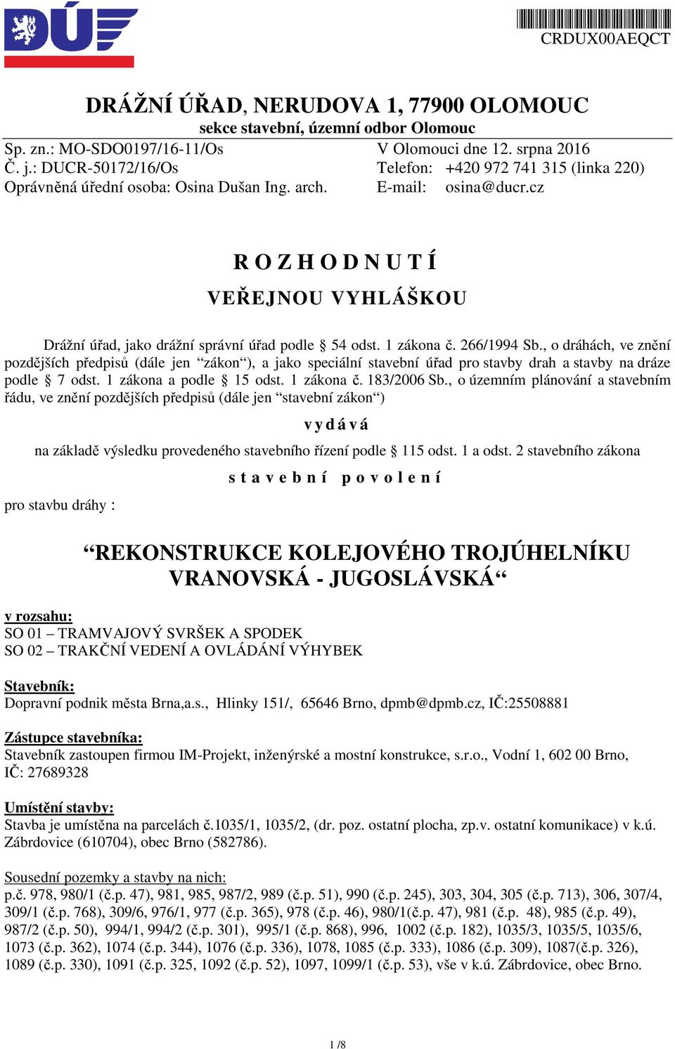 cz R O Z H O D N U T Í VEŘEJNOU VYHLÁŠKOU Drážní úřad, jako drážní správní úřad podle 54 odst. 1 zákona č. 266/1994 Sb.