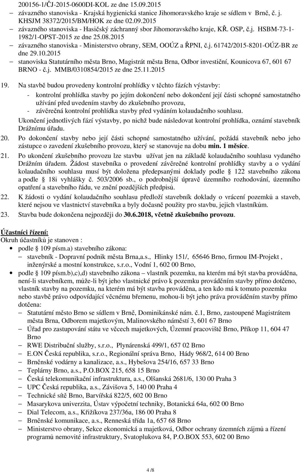 2015 stanoviska Statutárního města Brno, Magistrát města Brna, Odbor investiční, Kounicova 67, 601 67 BRNO - č.j. MMB/0310854/2015 ze dne 25.11.2015 19.