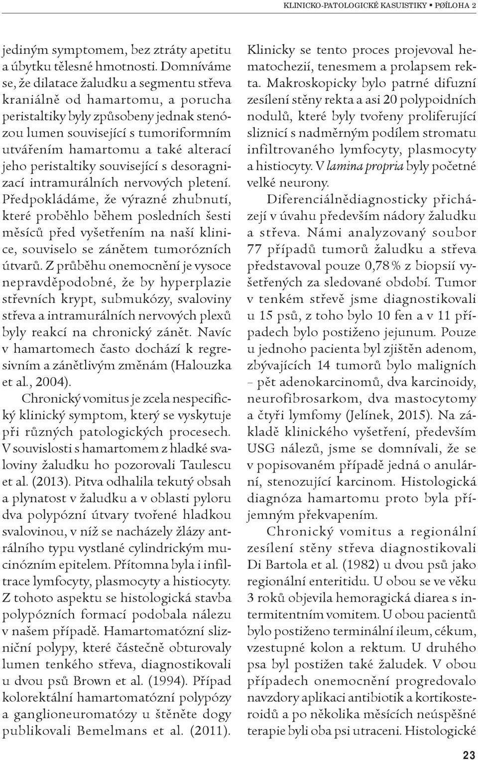 jeho peristaltiky související s desoragnizací intramurálních nervových pletení.