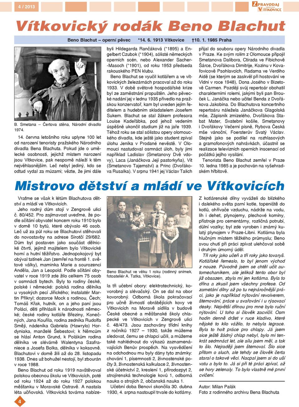 Leč nebyl jediný, kdo se odtud vydal za múzami; vězte, že jimi dále 4 Beno Blachut operní pěvec *14. 6. 19