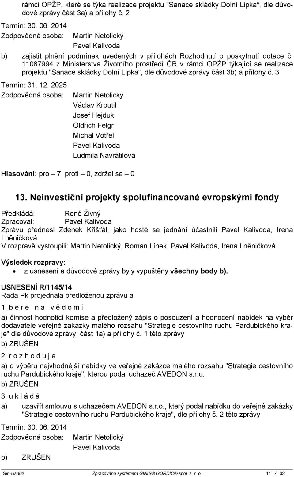 11087994 z Ministerstva Životního prostředí ČR v rámci OPŽP týkající se realizace projektu "Sanace skládky Dolní Lipka, dle důvodové zprávy část 3b) a přílohy č. 3 Termín: 31. 12.