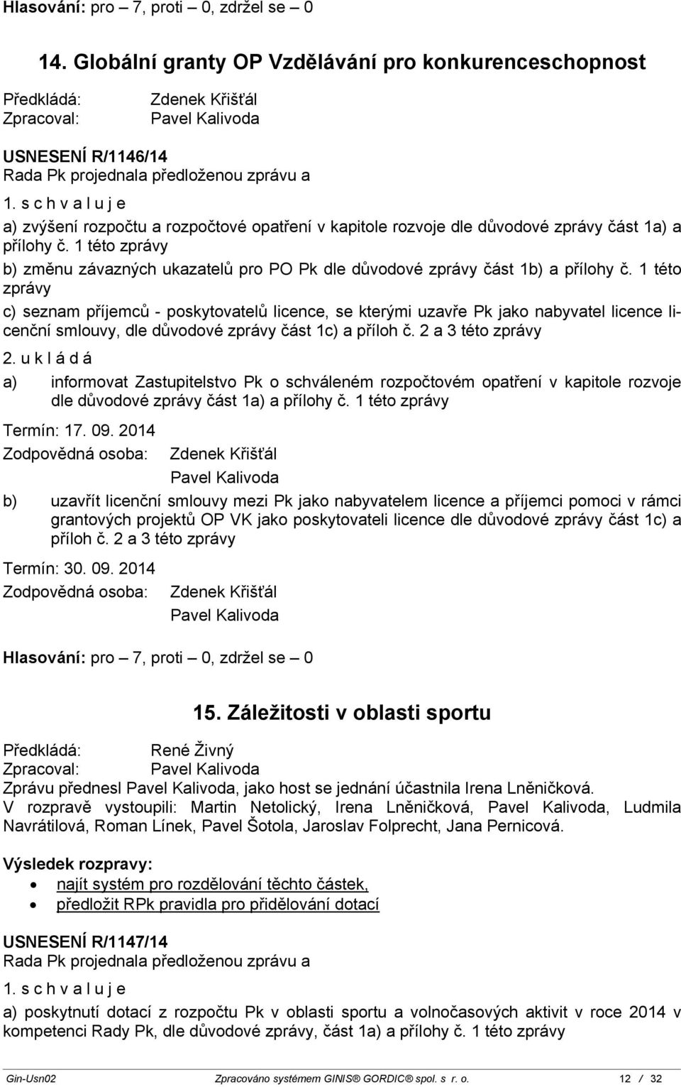 1 této zprávy b) změnu závazných ukazatelů pro PO Pk dle důvodové zprávy část 1b) a přílohy č.
