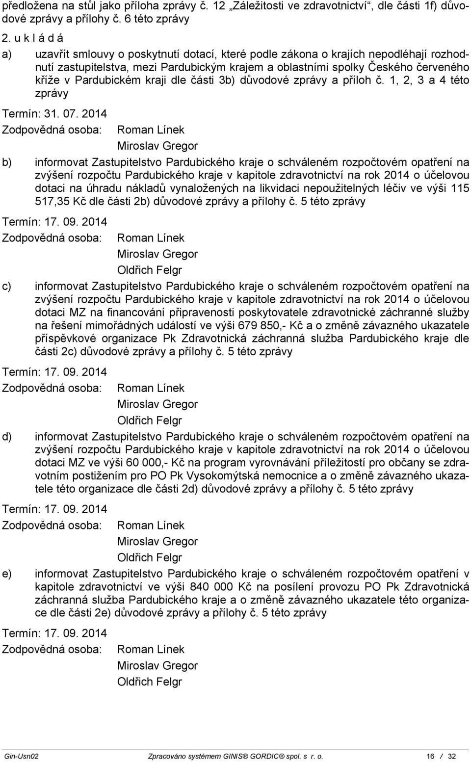 Pardubickém kraji dle části 3b) důvodové zprávy a příloh č. 1, 2, 3 a 4 této zprávy Termín: 31. 07.