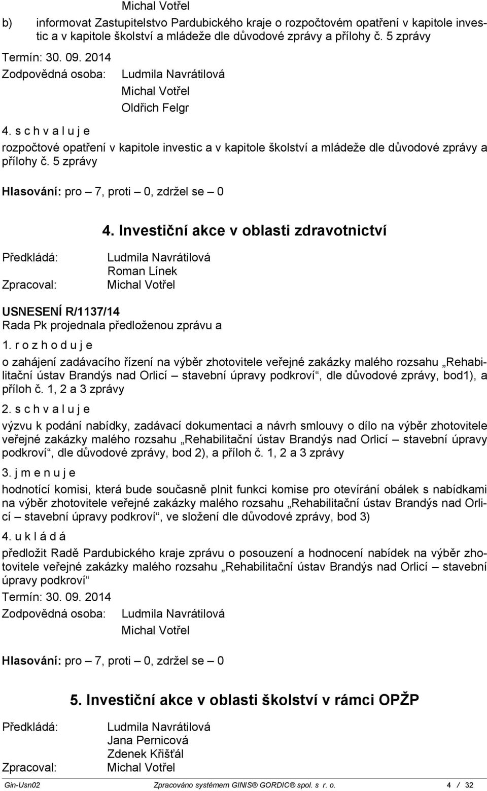 Investiční akce v oblasti zdravotnictví Zpracoval: Ludmila Navrátilová Michal Votřel USNESENÍ R/1137/14 1.