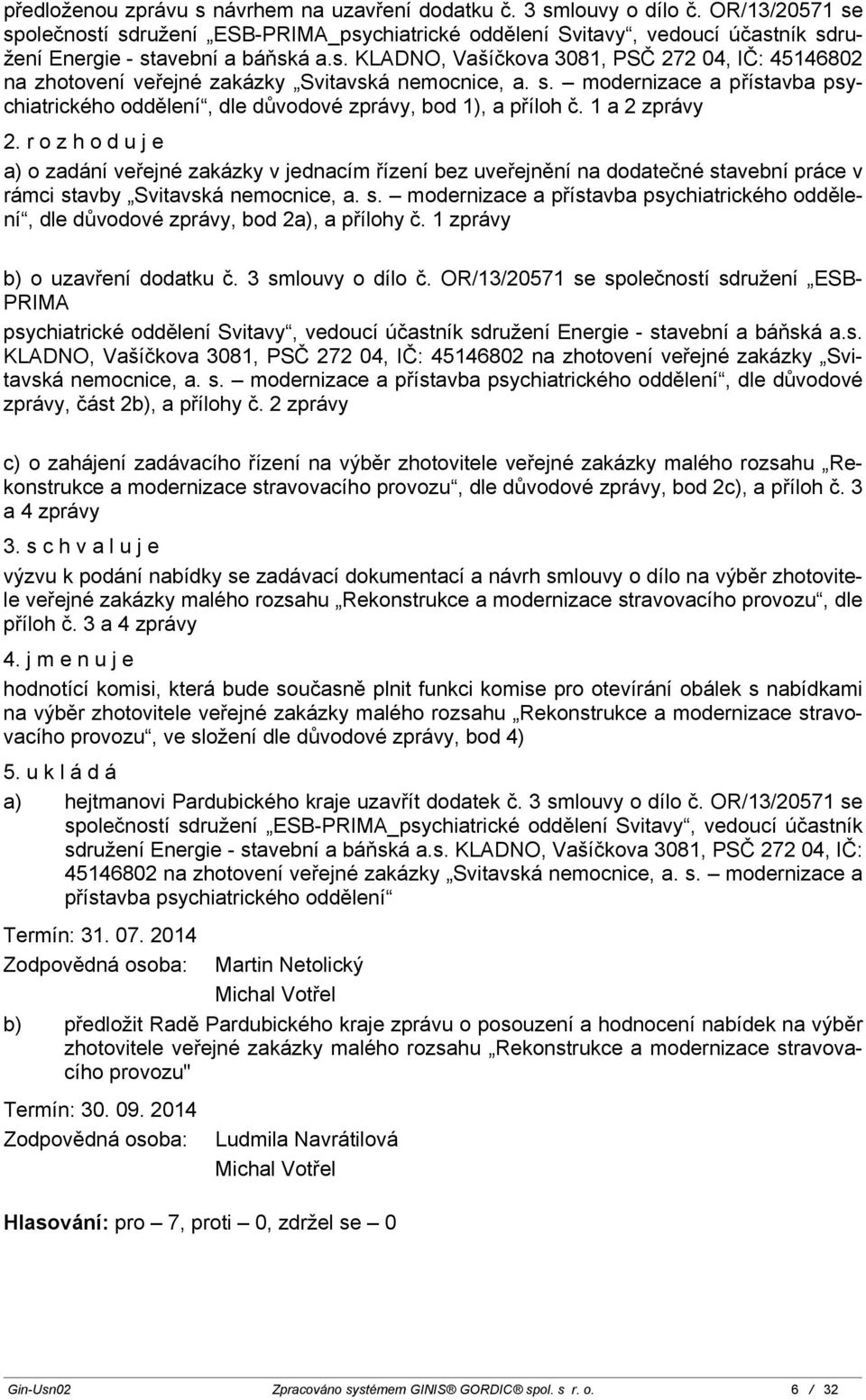 s. modernizace a přístavba psychiatrického oddělení, dle důvodové zprávy, bod 1), a příloh č. 1 a 2 zprávy 2.