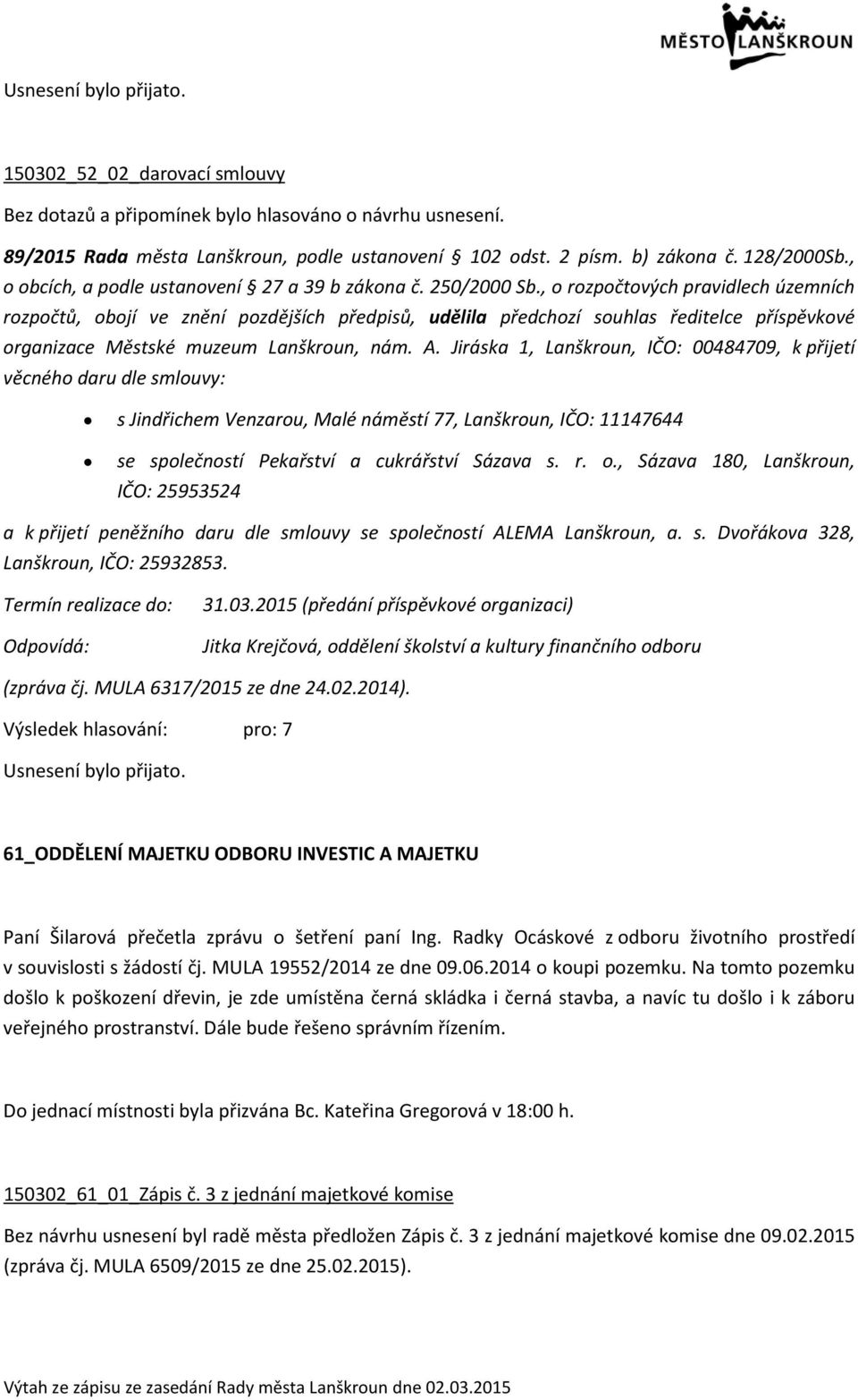 Jiráska 1, Lanškroun, IČO: 00484709, k přijetí věcného daru dle smlouvy: s Jindřichem Venzarou, Malé náměstí 77, Lanškroun, IČO: 11147644 se společností Pekařství a cukrářství Sázava s. r. o.