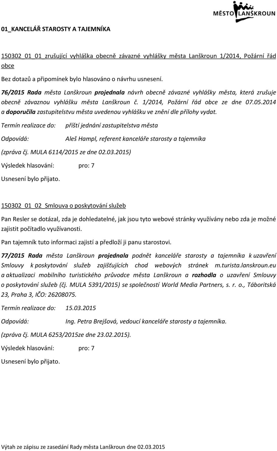 Termín realizace do: příští jednání zastupitelstva města Aleš Hampl, referent kanceláře starosty a tajemníka (zpráva čj. MULA 6114/2015 ze dne 02.03.