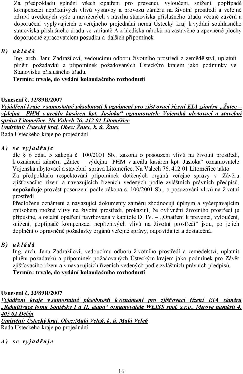 hlediska nároků na zastavěné a zpevněné plochy doporučené zpracovatelem posudku a dalších připomínek. Ing. arch.