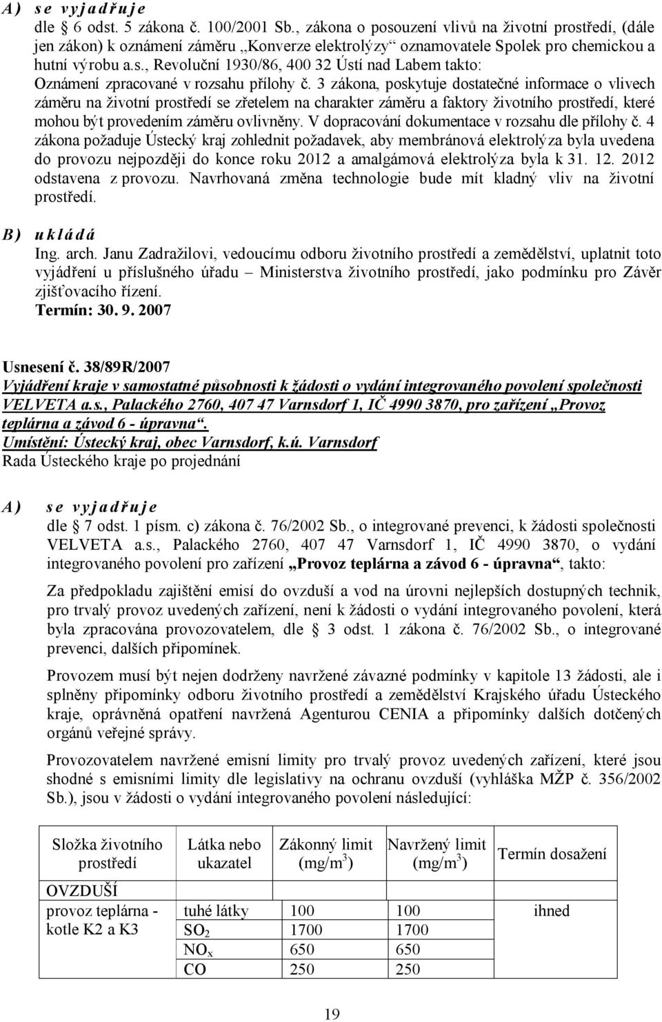 3 zákona, poskytuje dostatečné informace o vlivech záměru na životní prostředí se zřetelem na charakter záměru a faktory životního prostředí, které mohou být provedením záměru ovlivněny.