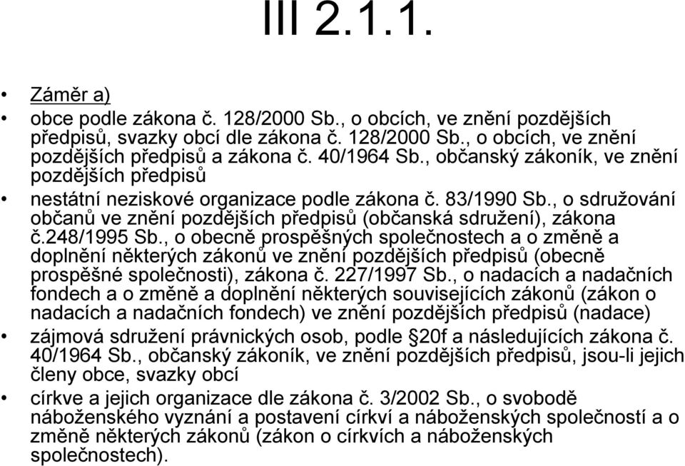 , o obecně prospěšných společnostech a o změně a doplnění některých zákonů ve znění pozdějších předpisů (obecně prospěšné společnosti), zákona č. 227/1997 Sb.