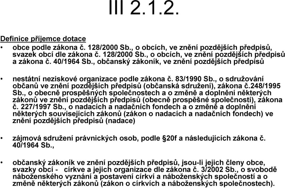 248/1995 Sb., o obecně prospěšných společnostech a o změně a doplnění některých zákonů ve znění pozdějších předpisů (obecně prospěšné společnosti), zákona č. 227/1997 Sb.