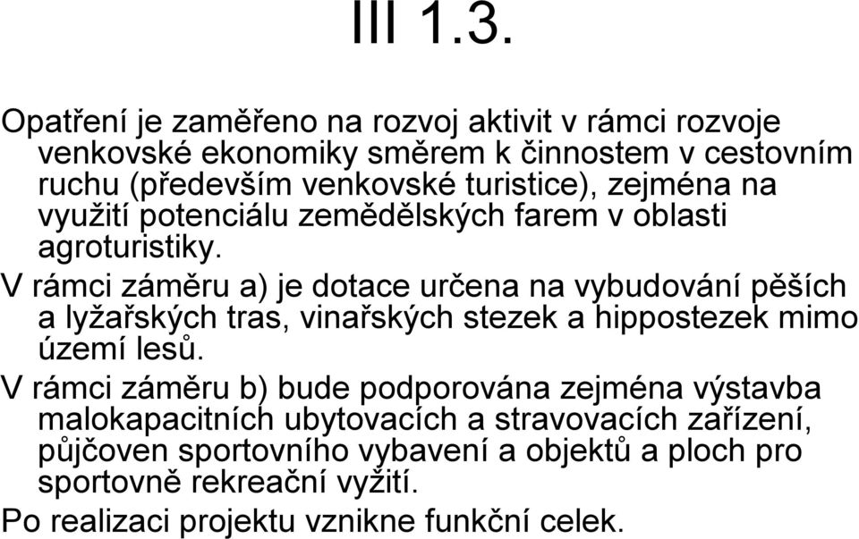 zejména na využití potenciálu zemědělských farem v oblasti agroturistiky.