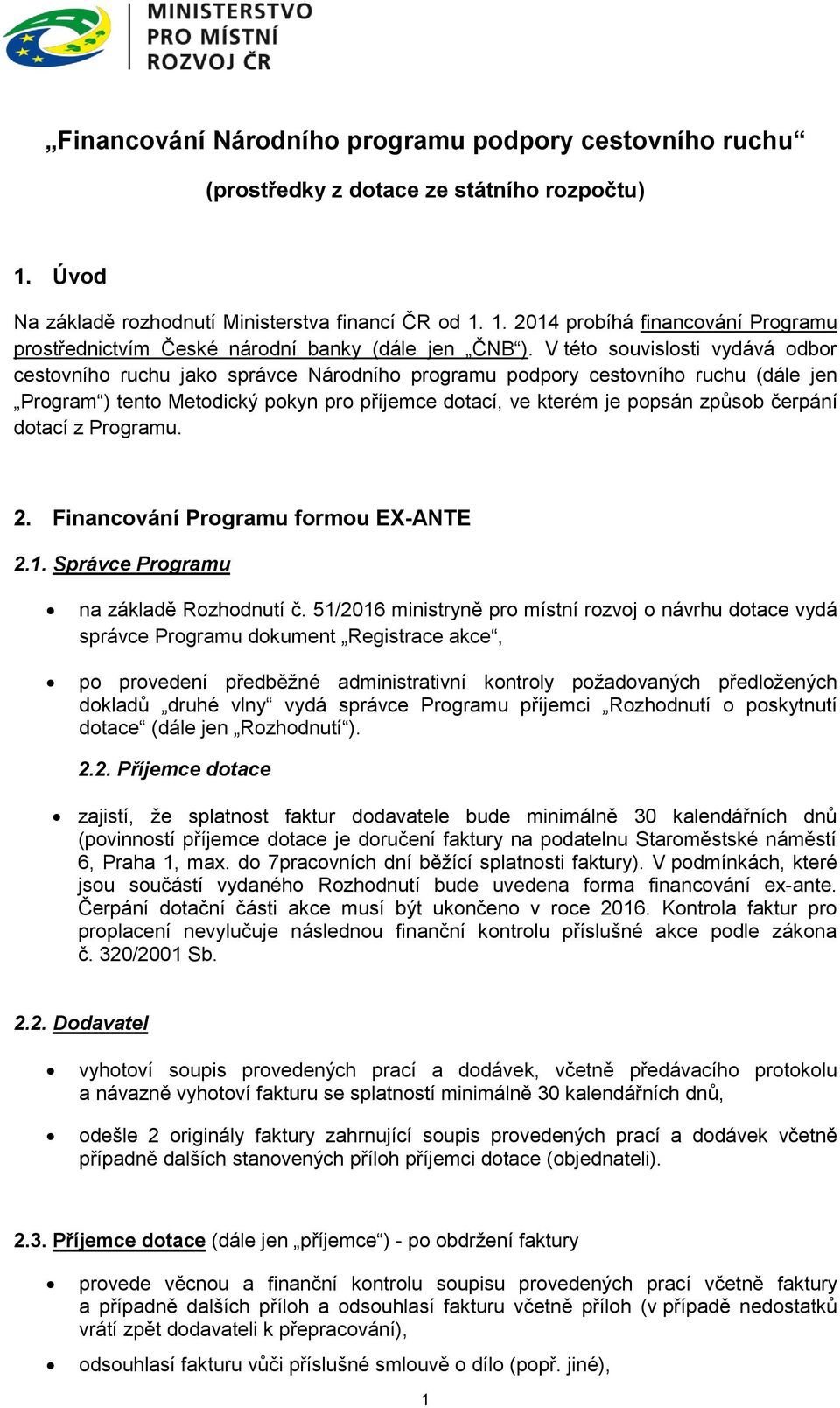 čerpání dotací z Programu. 2. Financování Programu formou EX-ANTE 2.1. Správce Programu na základě Rozhodnutí č.