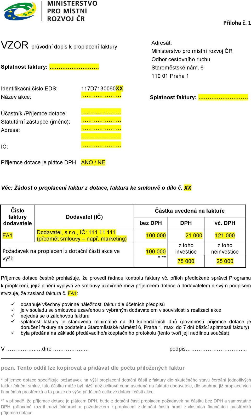 Žádost o proplacení faktur z dotace, faktura ke smlouvě o dílo č. XX Číslo faktury dodavatele FA1 Dodavatel (IČ) Dodavatel, s.r.o., IČ: 111 11 111 (předmět smlouvy např.