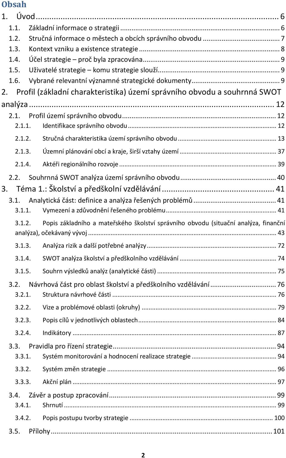 Profil (základní charakteristika) území správního obvodu a souhrnná SWOT analýza... 12 2.1. Profil území správního obvodu... 12 2.1.1. Identifikace správního obvodu... 12 2.1.2. Stručná charakteristika území správního obvodu.