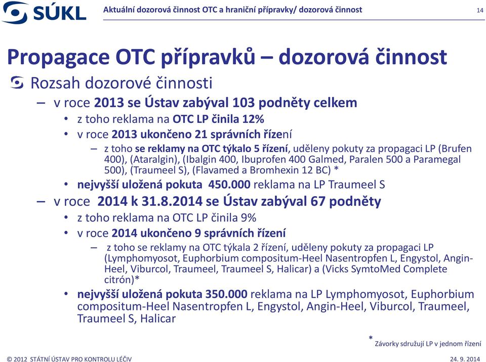 Galmed, Paralen 500 a Paramegal 500), (Traumeel S), (Flavamed a Bromhexin 12 BC) * nejvyšší uložená pokuta 450.000 reklama na LP Traumeel S v roce 2014 k 31.8.