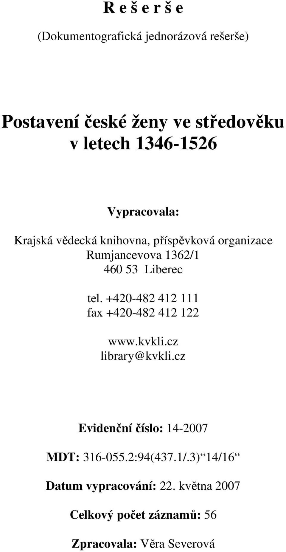 Liberec tel. +420-482 412 111 fax +420-482 412 122 www.kvkli.cz library@kvkli.