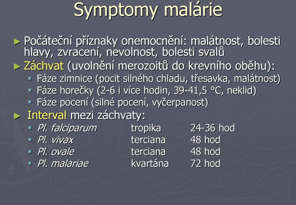 horečky (2-6 i více hodin, 39-41,5 C, neklid) Fáze pocení (silné pocení, vyčerpanost) Interval mezi záchvaty: