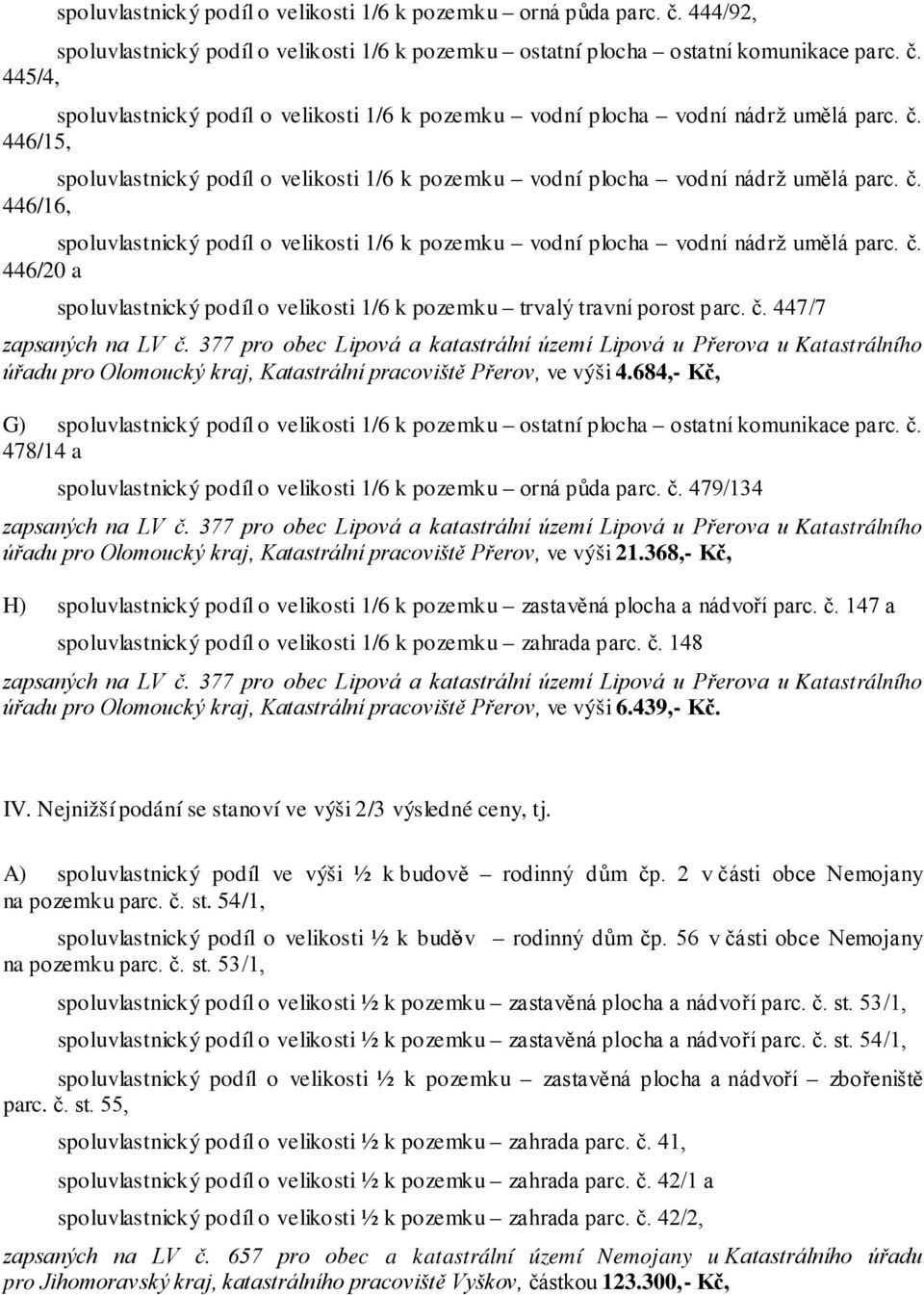 478/14 a spoluvlastnický podíl o velikosti 1/6 k pozemku orná půda parc. č. 479/134 úřadu pro Olomoucký kraj, Katastrální pracoviště Přerov, ve výši 21.