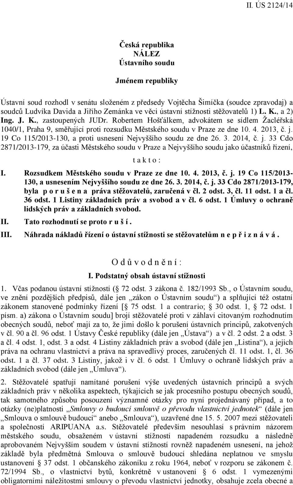 2013, č. j. 19 Co 115/2013-130, a proti usnesení Nejvyššího soudu ze dne 26. 3. 2014, č. j. 33 Cdo 2871/2013-179, za účasti Městského soudu v Praze a Nejvyššího soudu jako účastníků řízení, t a k t o : I.
