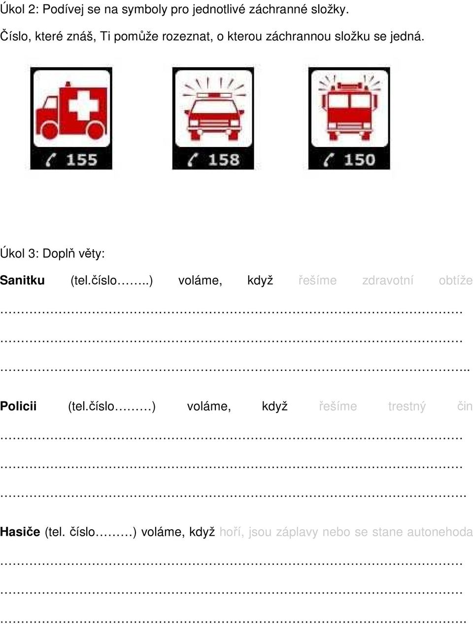 Úkol 3: Doplň věty: Sanitku (tel.číslo..) voláme, když řešíme zdravotní obtíže.