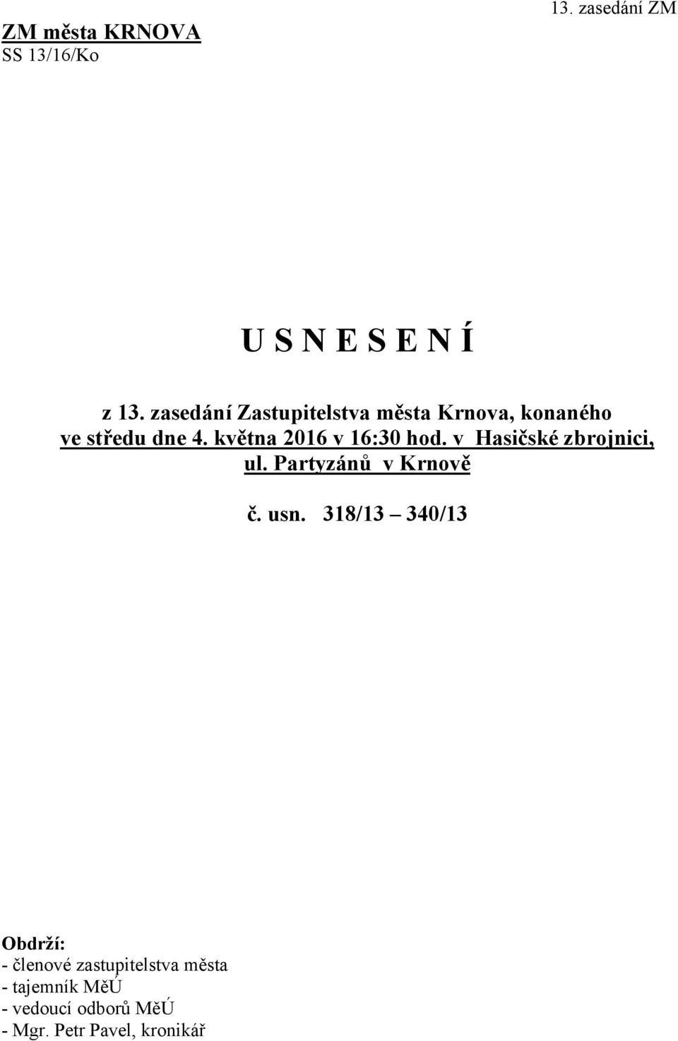 května 2016 v 16:30 hod. v Hasičské zbrojnici, ul. Partyzánů v Krnově č. usn.