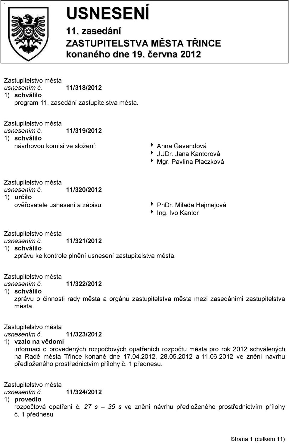 11/321/2012 1) schválilo zprávu ke kontrole plnění usnesení zastupitelstva města. usnesením č.