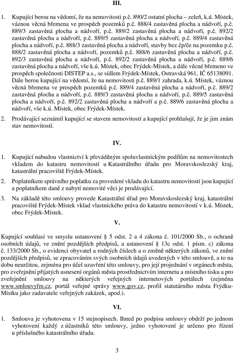 č. 888/2 zastavěná plocha a nádvoří, pozemků p.č. 888/6 zastavěná plocha a nádvoří, p.č. 892/3 zastavěná plocha a nádvoří, p.č. 892/2 zastavěná plocha a nádvoří, p.č. 889/6 zastavěná plocha a nádvoří, vše k.