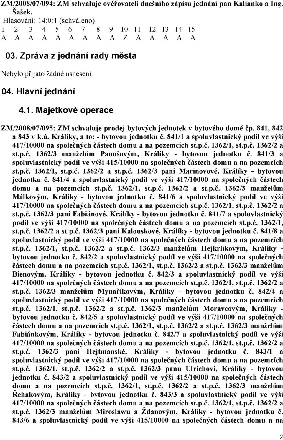 841/1 a spoluvlastnický podíl ve výši st.p.č. 1362/3 manželům Panušovým, Králíky - bytovou jednotku č. 841/3 a spoluvlastnický podíl ve výši 415/10000 na společných částech domu a na pozemcích st.p.č. 1362/1, st.