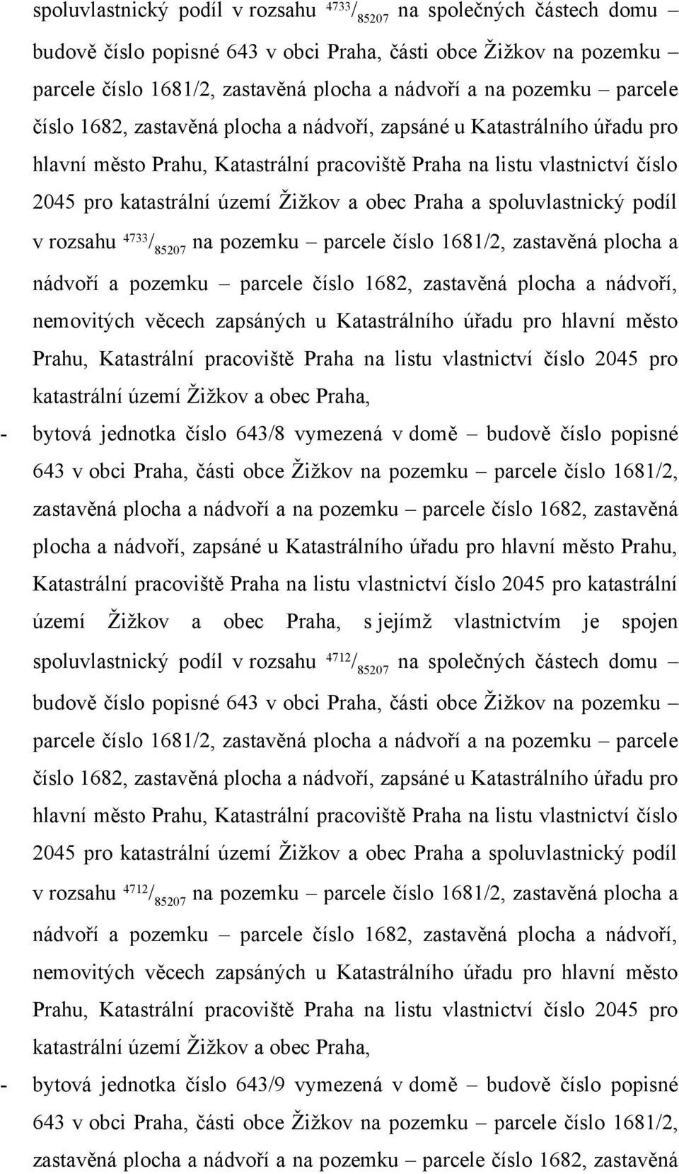 spoluvlastnický podíl v rozsahu 4712 / 85207 v rozsahu 4712 / 85207