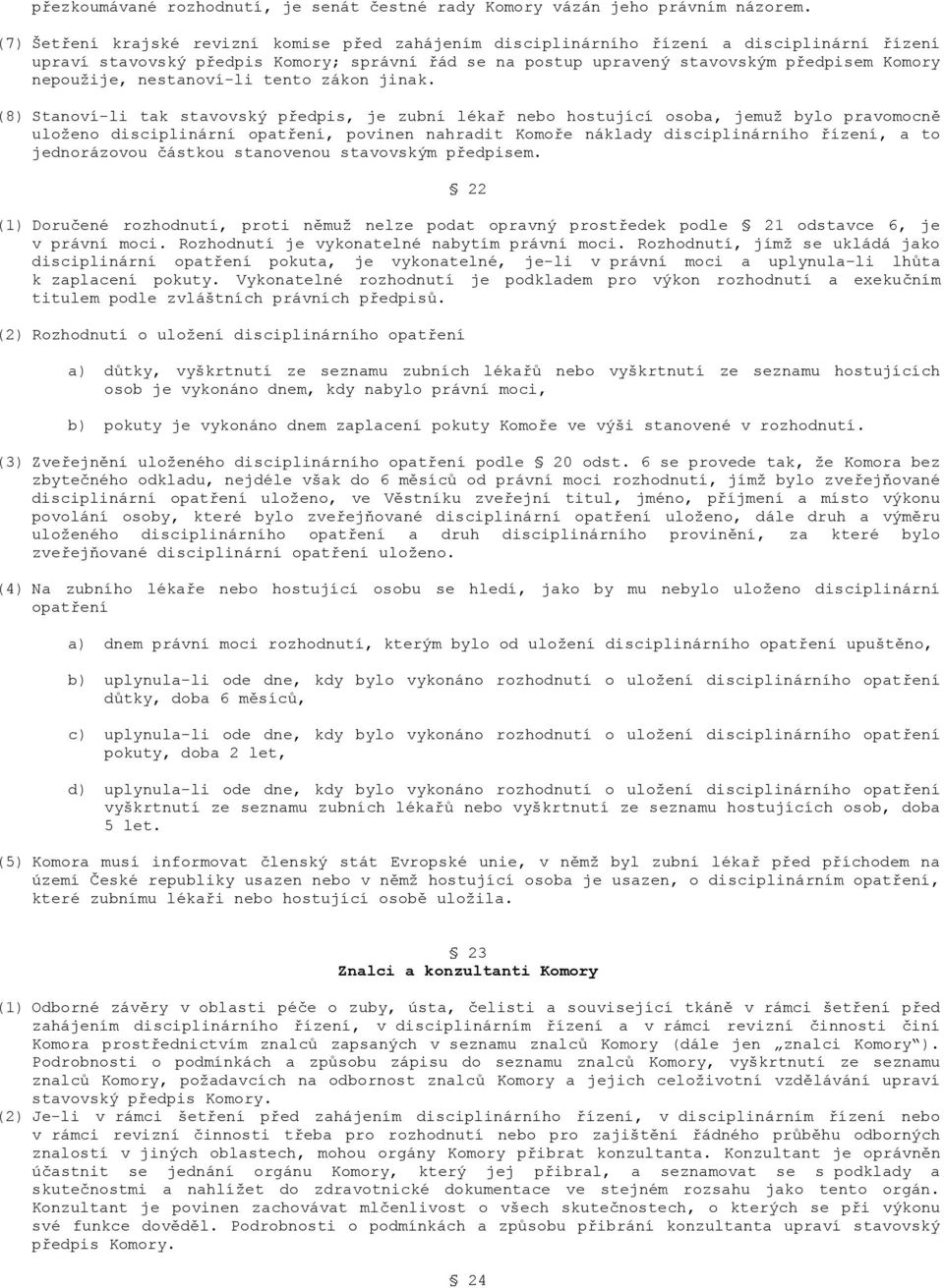 nepoužije, nestanoví-li tento zákon jinak.