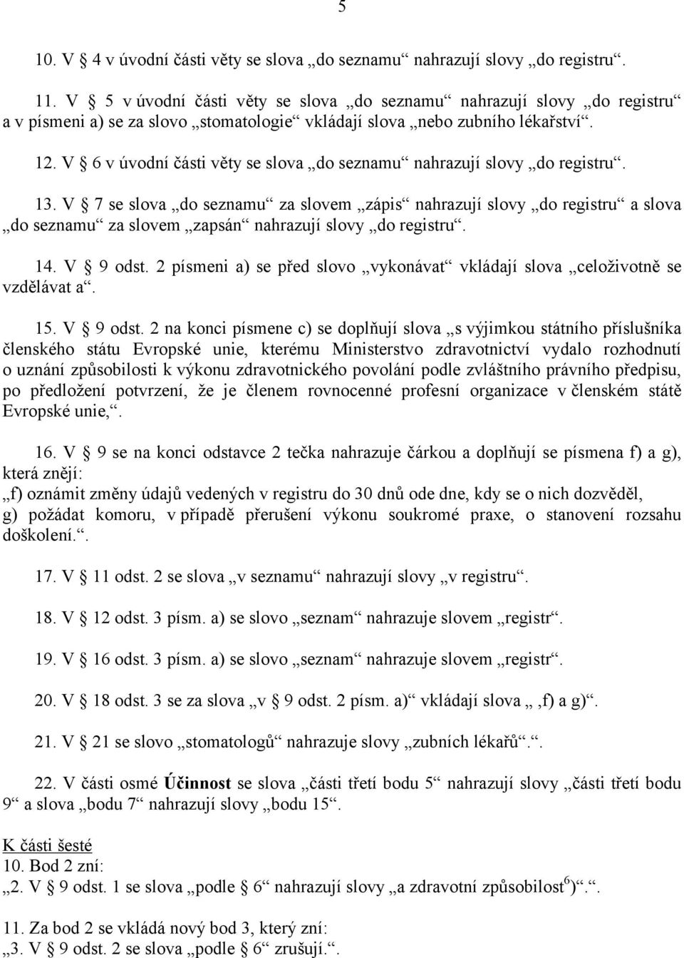 V 6 v úvodní části věty se slova do seznamu nahrazují slovy do registru. 13.