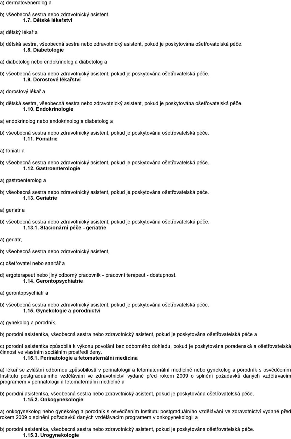 Diabetologie a) diabetolog nebo endokrinolog a diabetolog a 1.9.